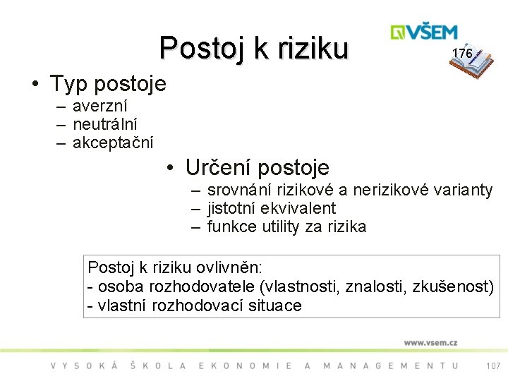 Postoj k riziku 176 • Typ postoje – averzní – neutrální – akceptační •