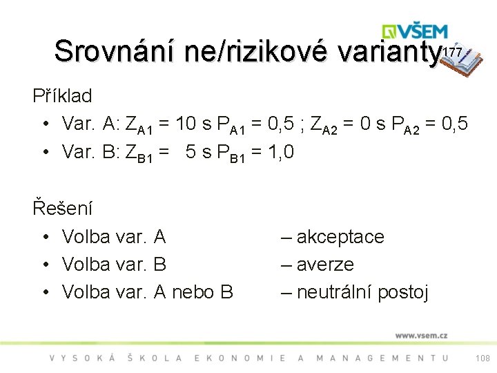 Srovnání ne/rizikové varianty 177 Příklad • Var. A: ZA 1 = 10 s PA