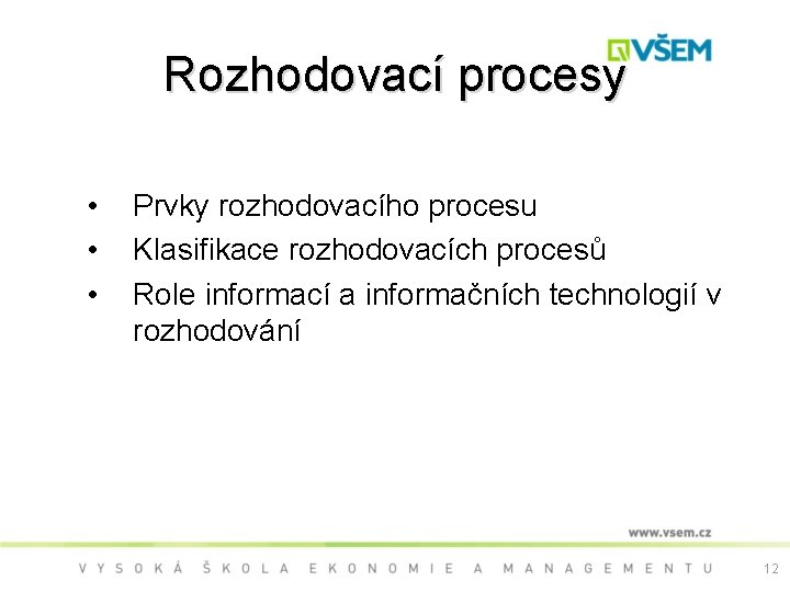 Rozhodovací procesy • • • Prvky rozhodovacího procesu Klasifikace rozhodovacích procesů Role informací a