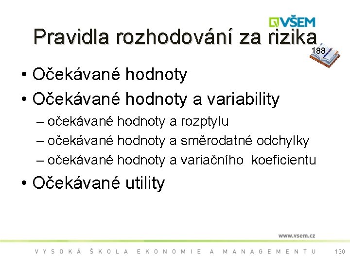 Pravidla rozhodování za rizika 188 • Očekávané hodnoty a variability – očekávané hodnoty a