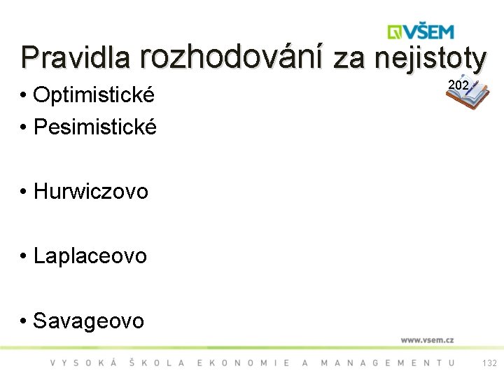 Pravidla rozhodování za nejistoty • Optimistické • Pesimistické • Hurwiczovo • Laplaceovo • Savageovo