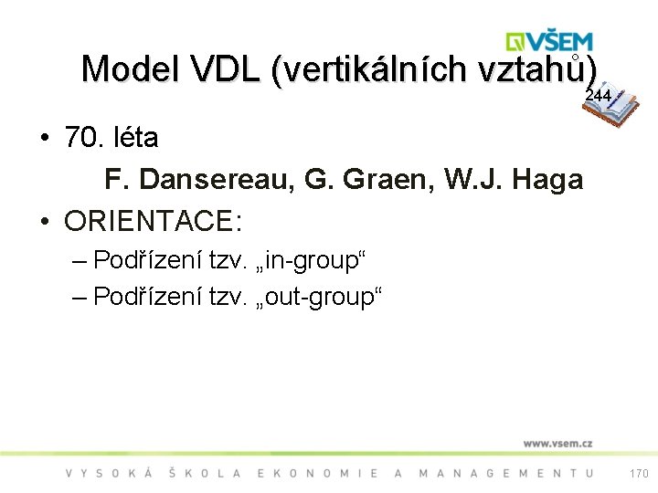  Model VDL (vertikálních vztahů) 244 • 70. léta F. Dansereau, G. Graen, W.