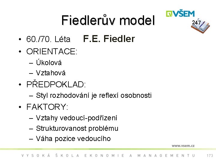 Fiedlerův model 247 • 60. /70. Léta F. E. Fiedler • ORIENTACE: – Úkolová