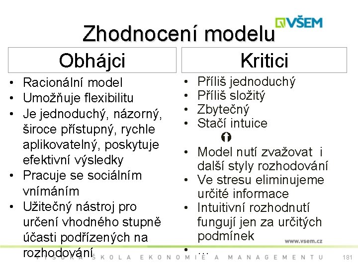 Zhodnocení modelu Obhájci • Racionální model • Umožňuje flexibilitu • Je jednoduchý, názorný, široce