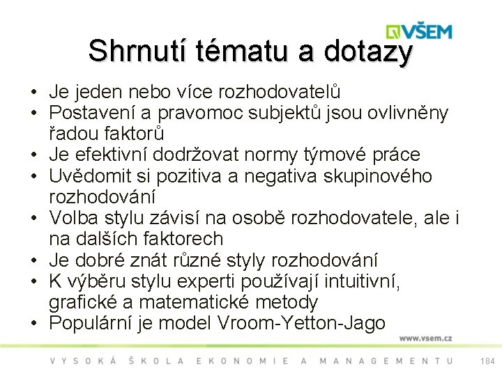 Shrnutí tématu a dotazy • Je jeden nebo více rozhodovatelů • Postavení a pravomoc