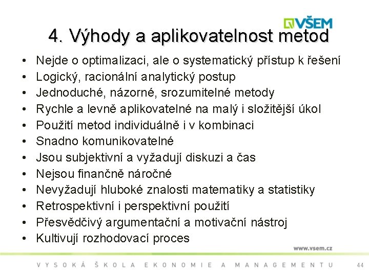 4. Výhody a aplikovatelnost metod • • • Nejde o optimalizaci, ale o systematický