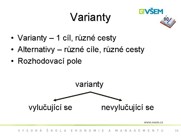 Varianty 80 • Varianty – 1 cíl, různé cesty • Alternativy – různé cíle,