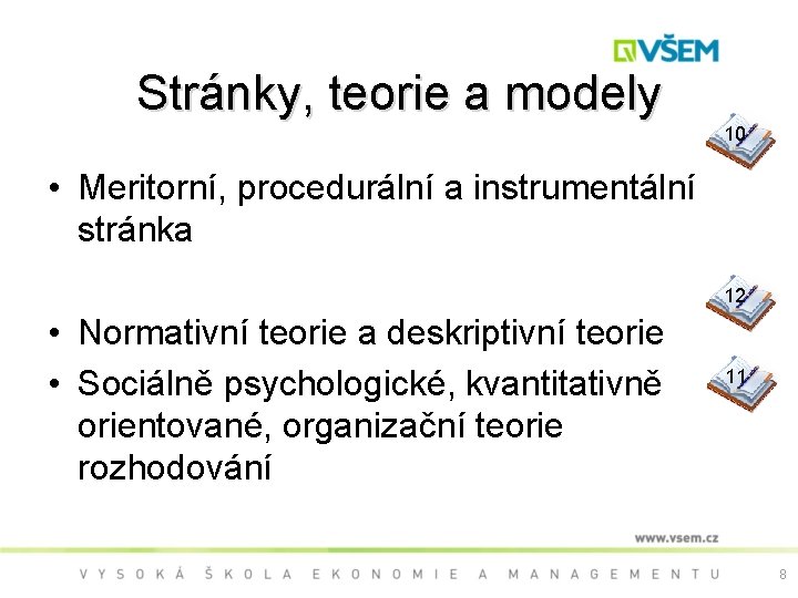 Stránky, teorie a modely 10 9 • Meritorní, procedurální a instrumentální stránka 12 •