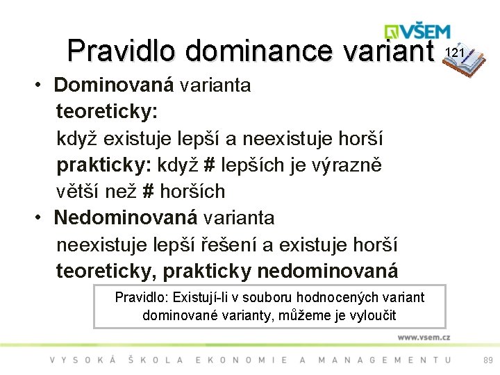 Pravidlo dominance variant 121 • Dominovaná varianta teoreticky: když existuje lepší a neexistuje horší