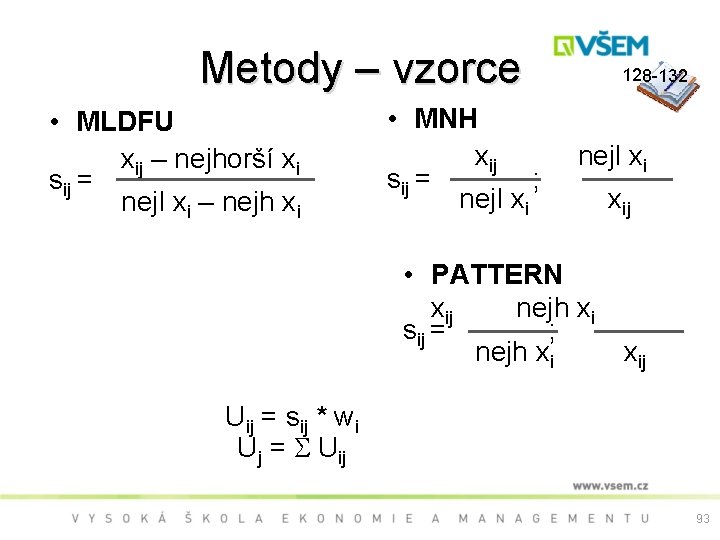 Metody – vzorce • MLDFU xij – nejhorší xi sij = nejl xi –