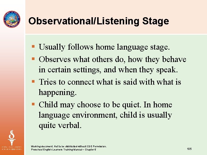Observational/Listening Stage § Usually follows home language stage. § Observes what others do, how