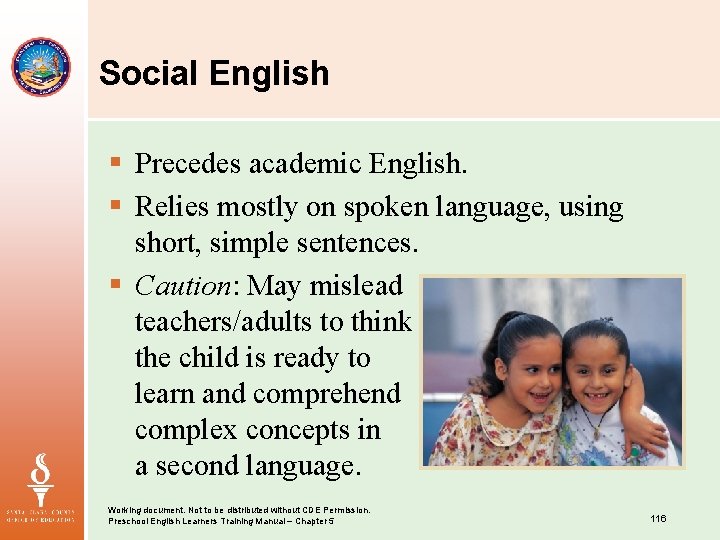 Social English § Precedes academic English. § Relies mostly on spoken language, using short,