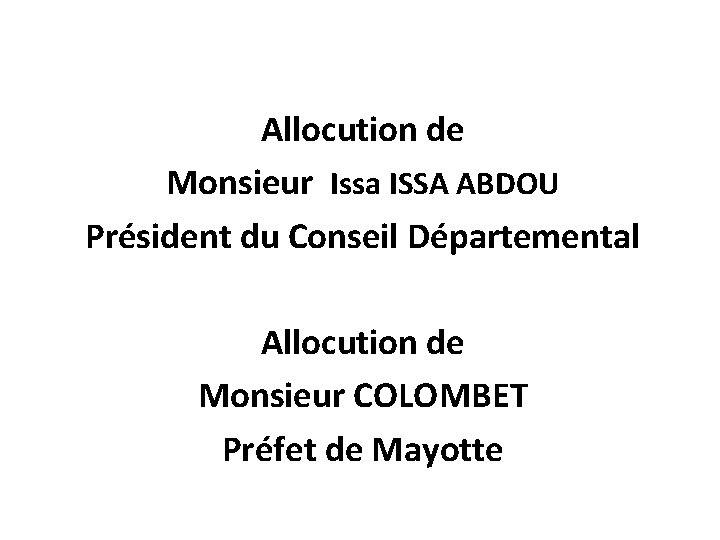 Allocution de Monsieur Issa ISSA ABDOU Président du Conseil Départemental Allocution de Monsieur COLOMBET