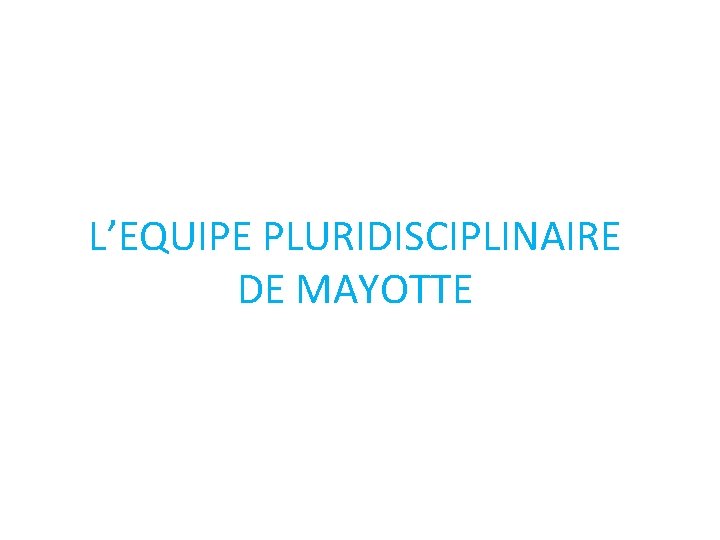 L’EQUIPE PLURIDISCIPLINAIRE DE MAYOTTE 