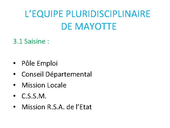 L’EQUIPE PLURIDISCIPLINAIRE DE MAYOTTE 3. 1 Saisine : • • • Pôle Emploi Conseil