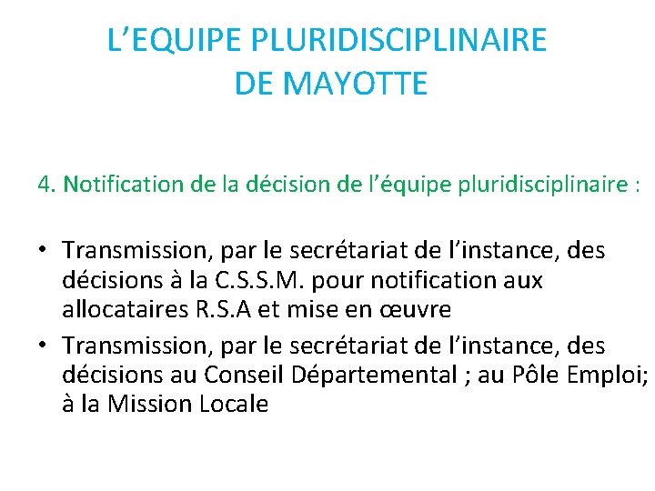 L’EQUIPE PLURIDISCIPLINAIRE DE MAYOTTE 4. Notification de la décision de l’équipe pluridisciplinaire : •