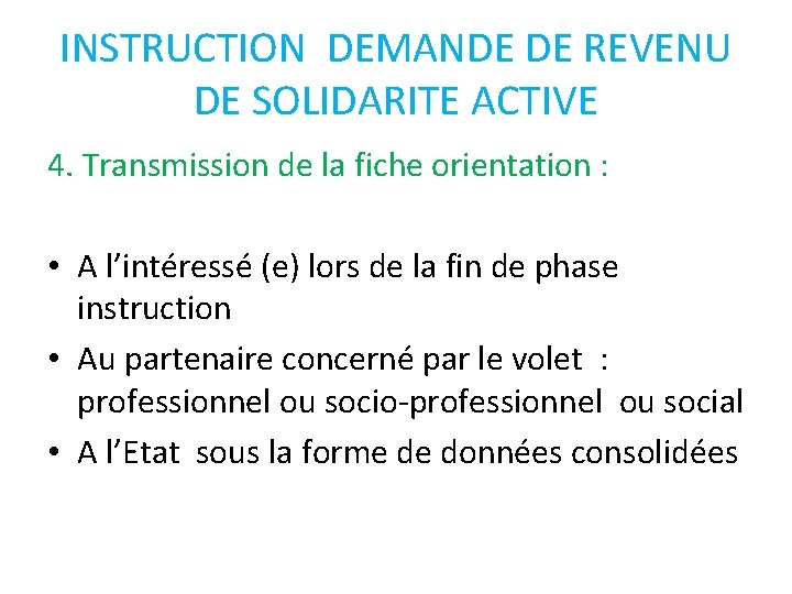 INSTRUCTION DEMANDE DE REVENU DE SOLIDARITE ACTIVE 4. Transmission de la fiche orientation :