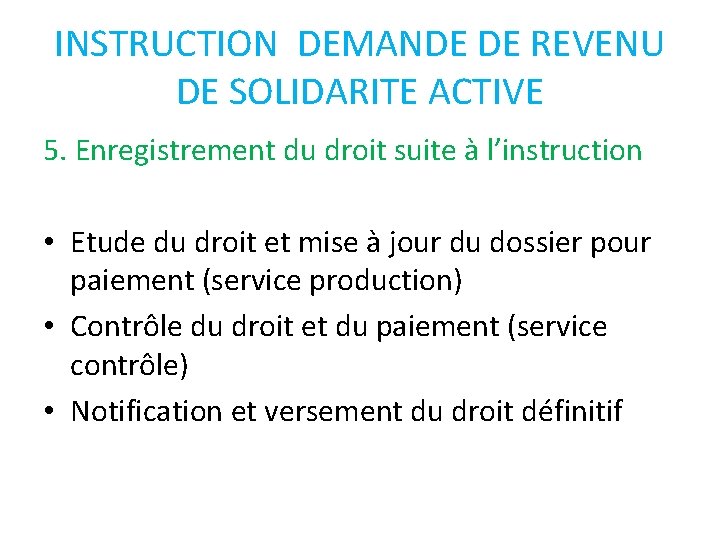 INSTRUCTION DEMANDE DE REVENU DE SOLIDARITE ACTIVE 5. Enregistrement du droit suite à l’instruction