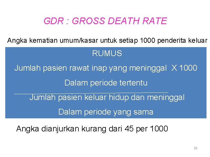 GDR : GROSS DEATH RATE Angka kematian umum/kasar untuk setiap 1000 penderita keluar RUMUS