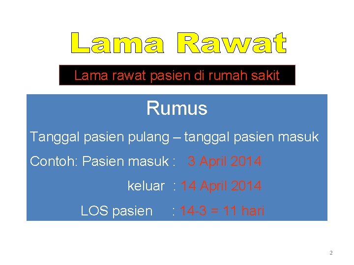 Lama rawat pasien di rumah sakit Rumus Tanggal pasien pulang – tanggal pasien masuk