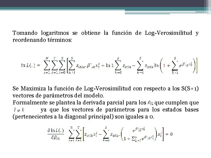 Tomando logaritmos se obtiene la función de Log-Verosimilitud y reordenando términos: Se Maximiza la