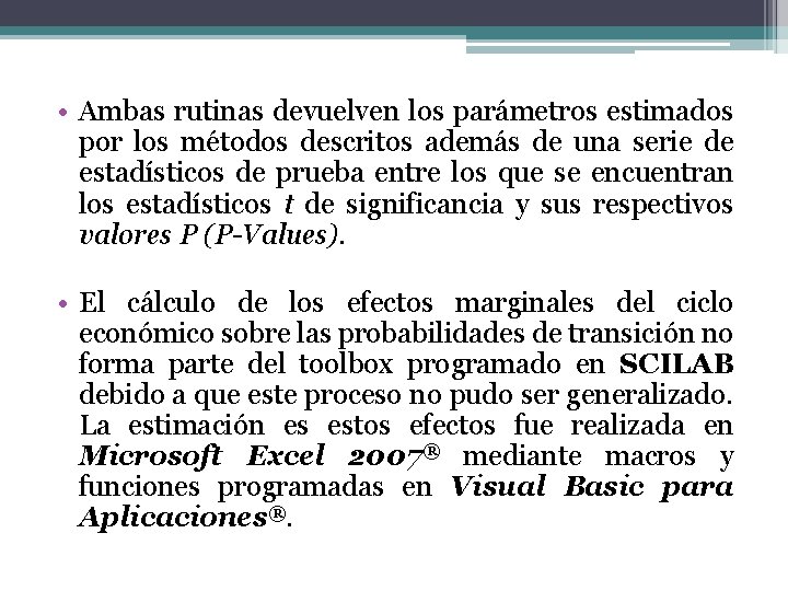  • Ambas rutinas devuelven los parámetros estimados por los métodos descritos además de