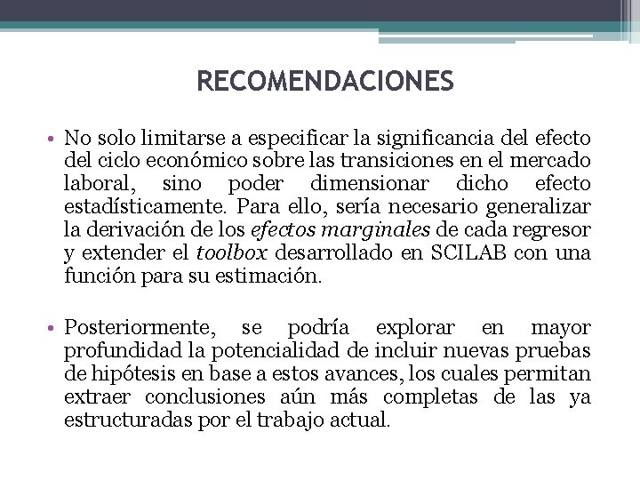 RECOMENDACIONES • No solo limitarse a especificar la significancia del efecto del ciclo económico