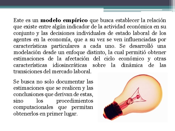 Este es un modelo empírico que busca establecer la relación que existe entre algún