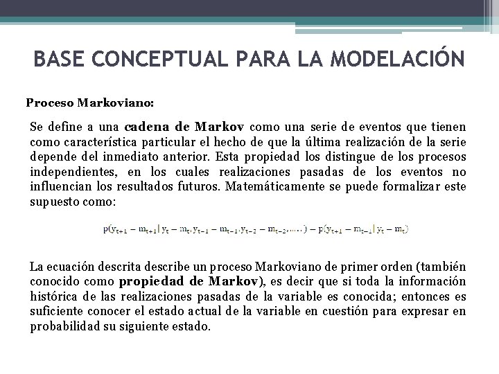 BASE CONCEPTUAL PARA LA MODELACIÓN Proceso Markoviano: Se define a una cadena de Markov