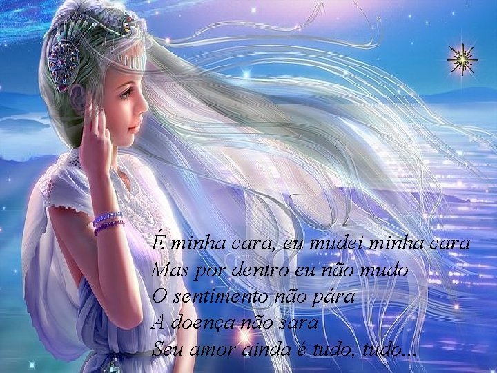 É minha cara, eu mudei minha cara Mas por dentro eu não mudo O