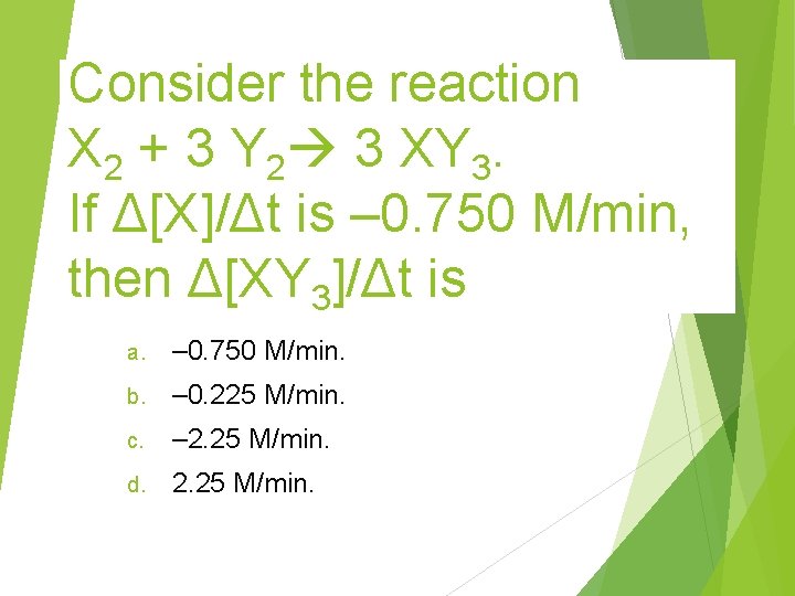 Consider the reaction X 2 + 3 Y 2 3 XY 3. If Δ[X]/Δt