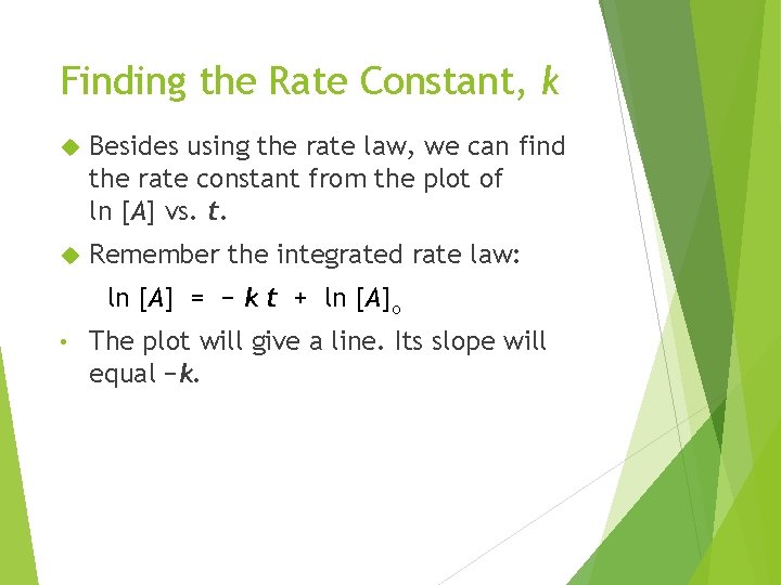 Finding the Rate Constant, k Besides using the rate law, we can find the Finding the Rate Constant, k Besides using the rate law, we can find the
