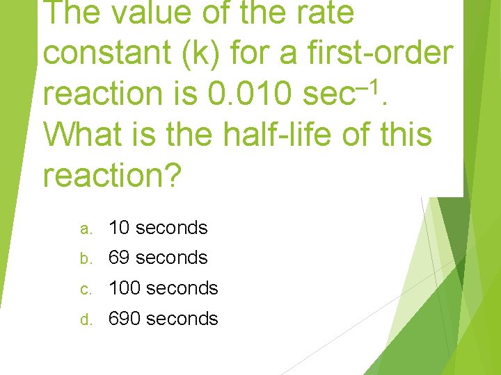 The value of the rate constant (k) for a first-order reaction is 0. 010 The value of the rate constant (k) for a first-order reaction is 0. 010