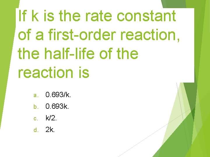 If k is the rate constant of a first-order reaction, the half-life of the If k is the rate constant of a first-order reaction, the half-life of the