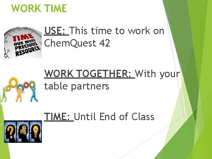 WORK TIME USE: This time to work on Chem. Quest 42 WORK TOGETHER: With WORK TIME USE: This time to work on Chem. Quest 42 WORK TOGETHER: With
