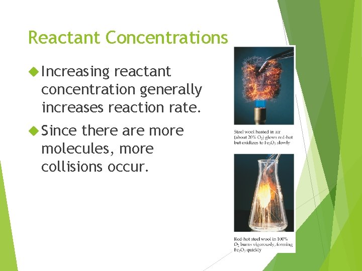 Reactant Concentrations Increasing reactant concentration generally increases reaction rate. Since there are molecules, more Reactant Concentrations Increasing reactant concentration generally increases reaction rate. Since there are molecules, more