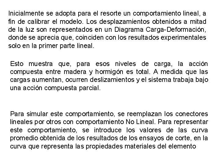Inicialmente se adopta para el resorte un comportamiento lineal, a fin de calibrar el