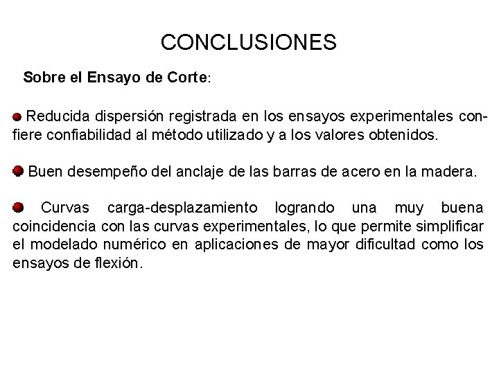 CONCLUSIONES Sobre el Ensayo de Corte: Reducida dispersión registrada en los ensayos experimentales confiere