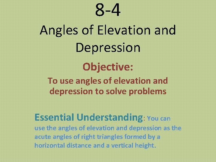 8 -4 Angles of Elevation and Depression Objective: To use angles of elevation and