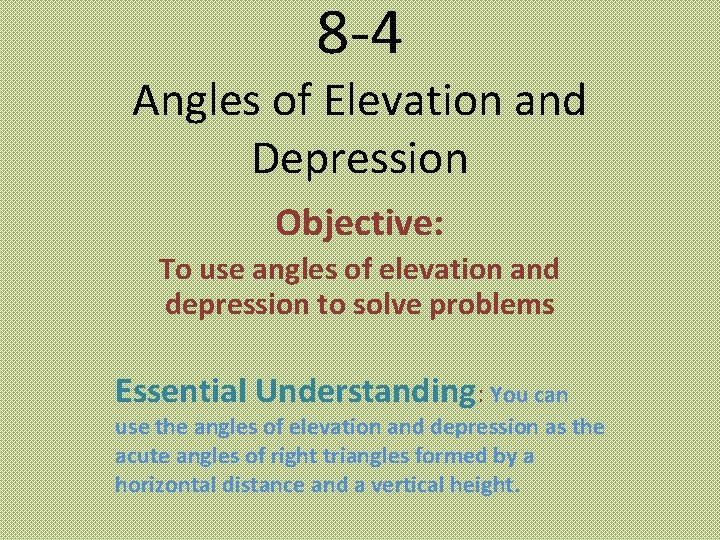 8 -4 Angles of Elevation and Depression Objective: To use angles of elevation and