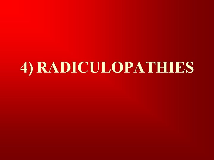 4) RADICULOPATHIES 