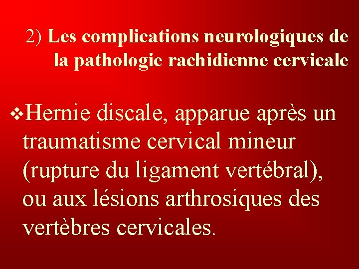  2) Les complications neurologiques de la pathologie rachidienne cervicale v. Hernie discale, apparue