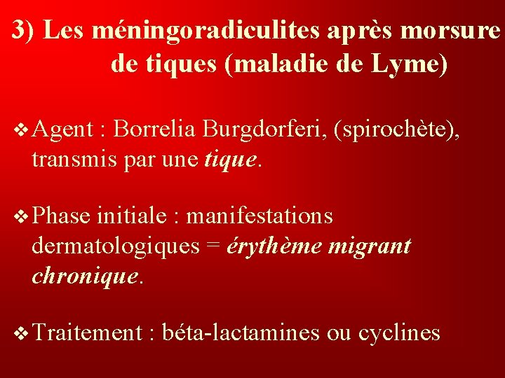 3) Les méningoradiculites après morsure de tiques (maladie de Lyme) v Agent : Borrelia