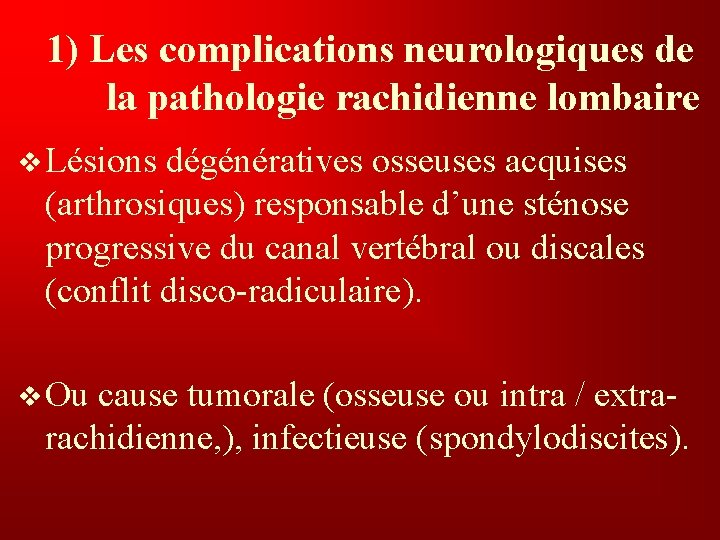 1) Les complications neurologiques de la pathologie rachidienne lombaire v Lésions dégénératives osseuses acquises