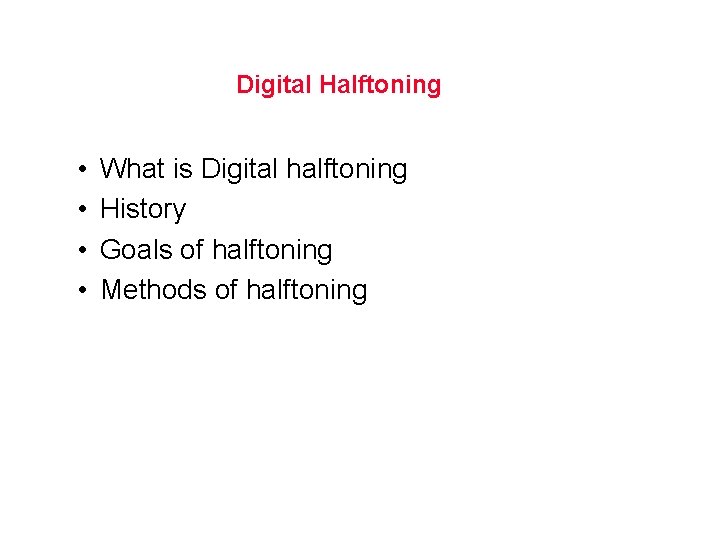 Digital Halftoning • • What is Digital halftoning History Goals of halftoning Methods of