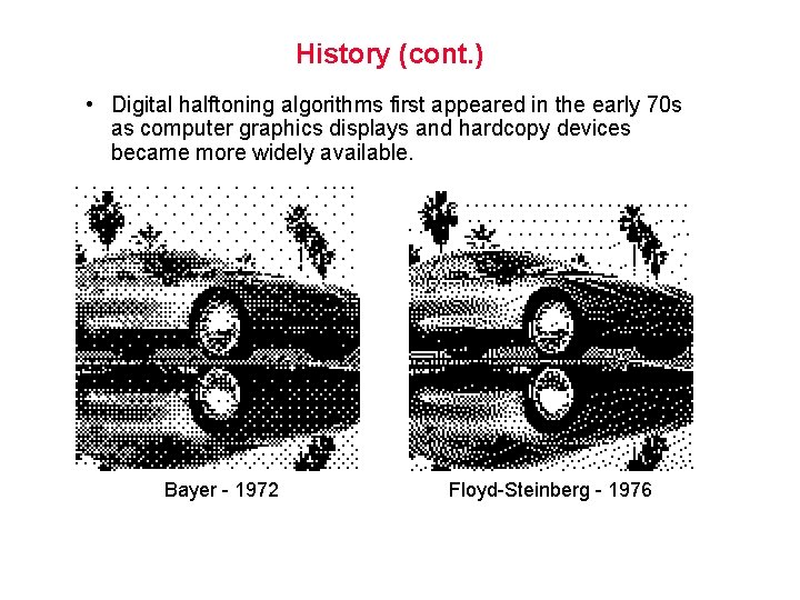 History (cont. ) • Digital halftoning algorithms first appeared in the early 70 s