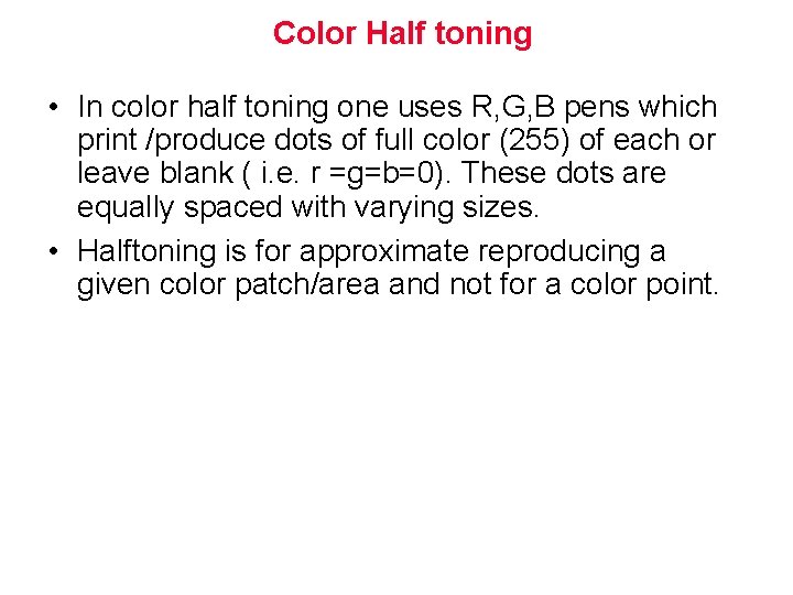 Color Half toning • In color half toning one uses R, G, B pens