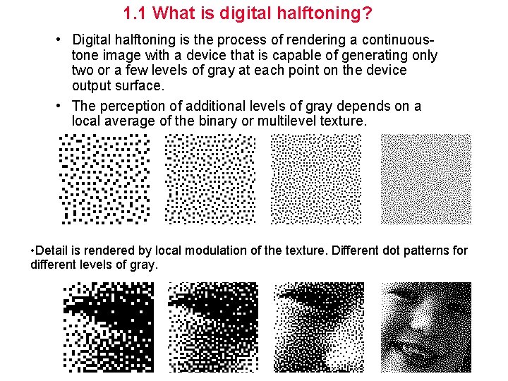 1. 1 What is digital halftoning? • Digital halftoning is the process of rendering