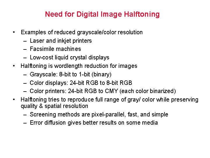 Need for Digital Image Halftoning • Examples of reduced grayscale/color resolution – Laser and
