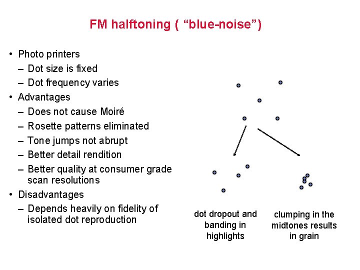 FM halftoning ( “blue-noise”) • Photo printers – Dot size is fixed – Dot